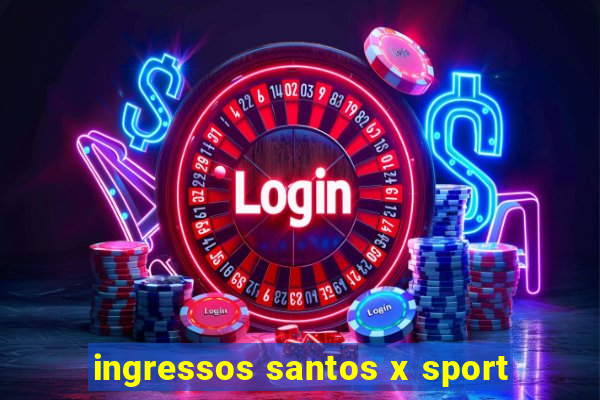 ingressos santos x sport